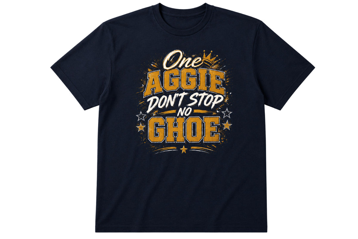 ONE AGGIE DONT STOP NO GHOE Tee