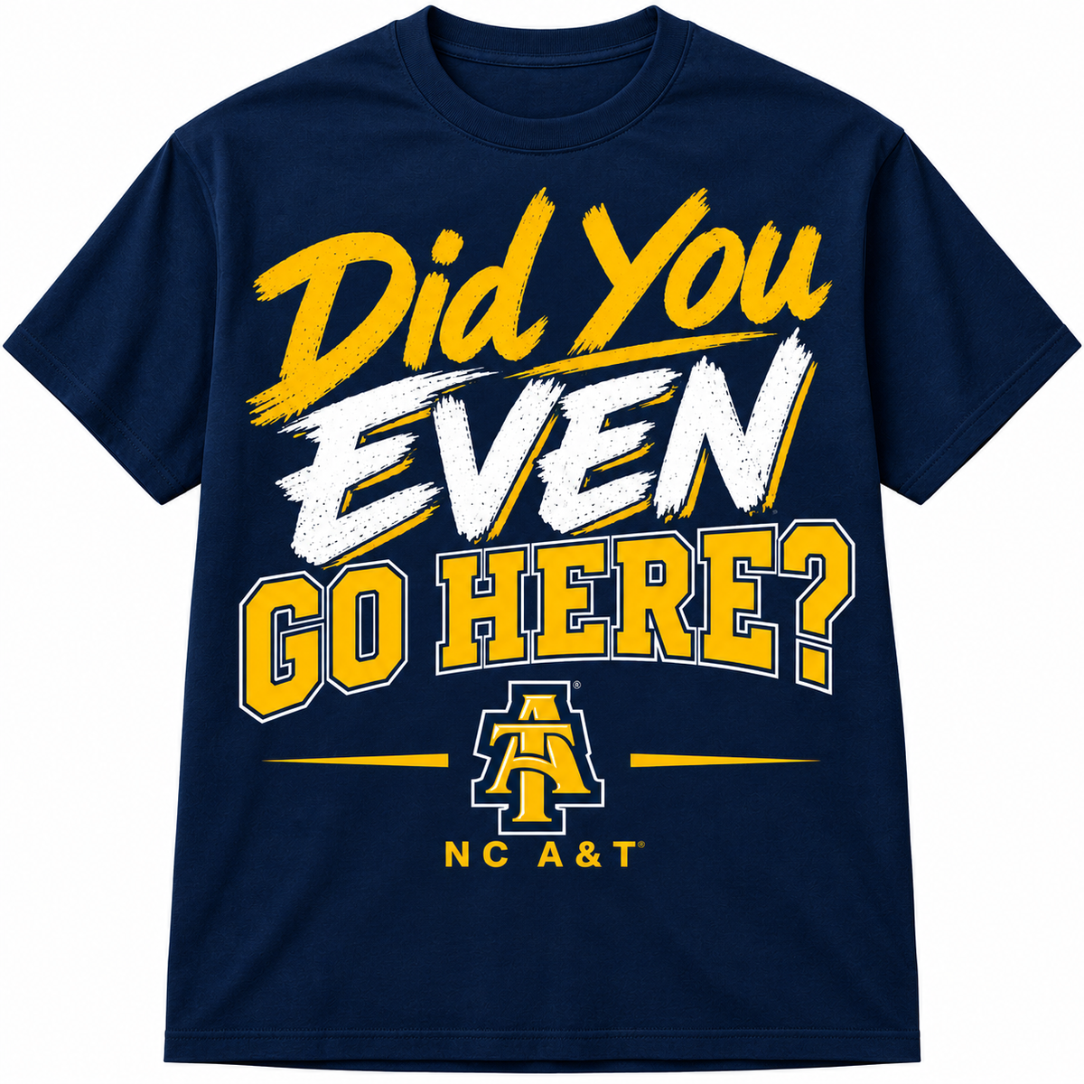 Navy t-shirt with Did You Even Go Here NC A&T graphic in blue and gold